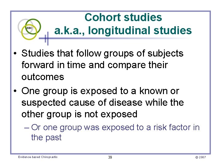 Cohort studies a. k. a. , longitudinal studies • Studies that follow groups of