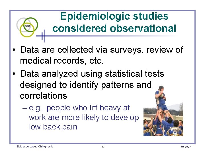 Epidemiologic studies considered observational • Data are collected via surveys, review of medical records,