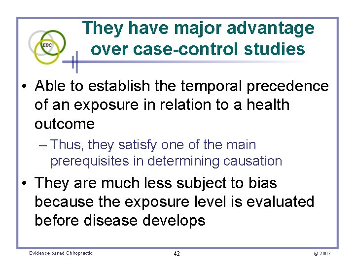 They have major advantage over case-control studies • Able to establish the temporal precedence