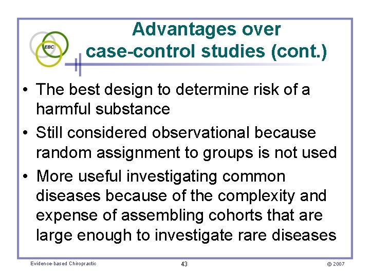 Advantages over case-control studies (cont. ) • The best design to determine risk of