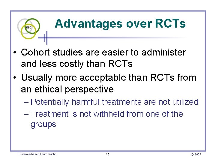 Advantages over RCTs • Cohort studies are easier to administer and less costly than