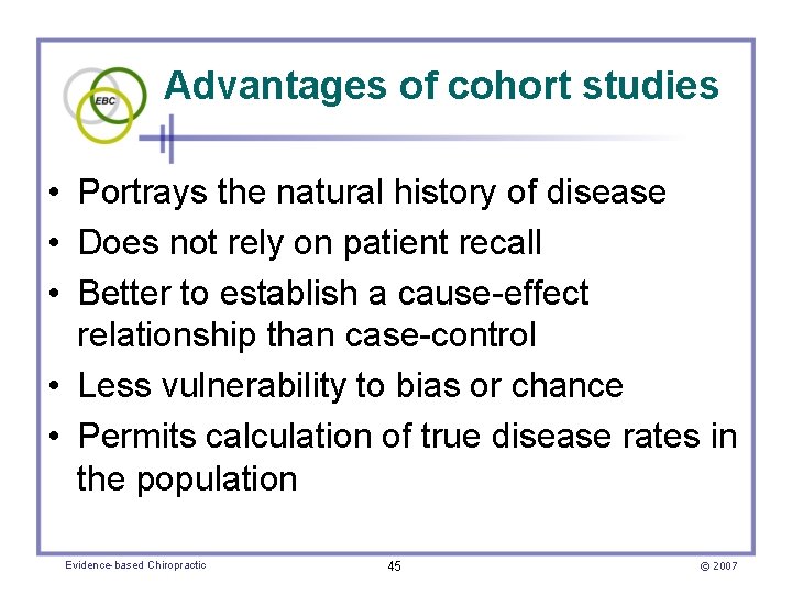 Advantages of cohort studies • Portrays the natural history of disease • Does not