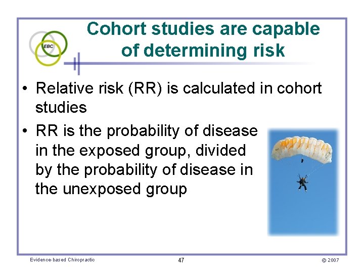 Cohort studies are capable of determining risk • Relative risk (RR) is calculated in