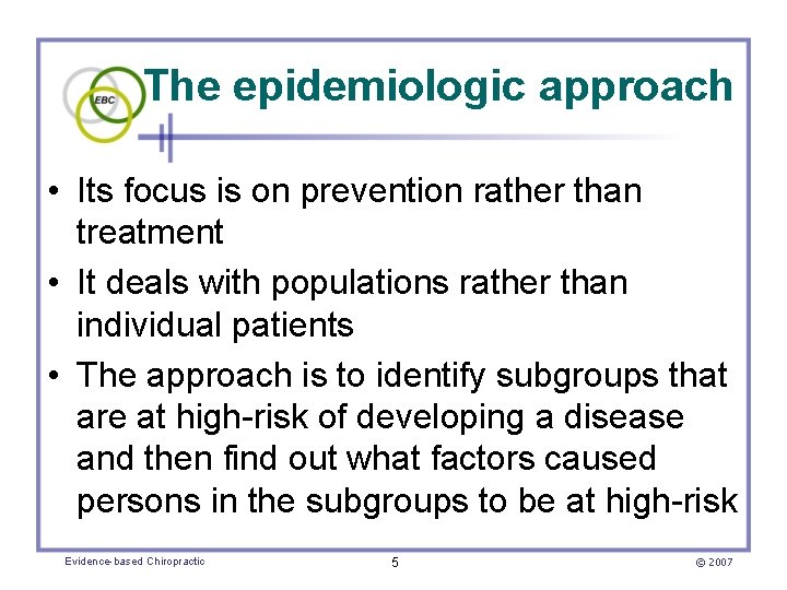 The epidemiologic approach • Its focus is on prevention rather than treatment • It