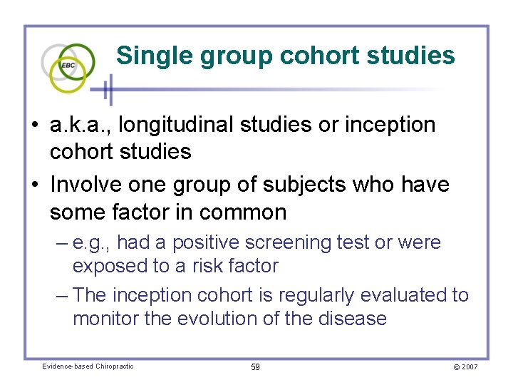 Single group cohort studies • a. k. a. , longitudinal studies or inception cohort