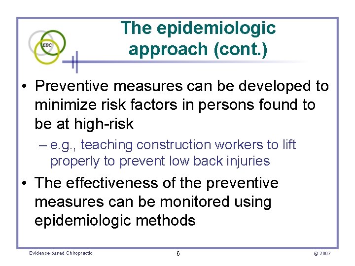 The epidemiologic approach (cont. ) • Preventive measures can be developed to minimize risk