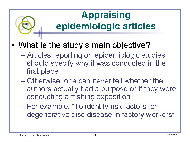 Appraising epidemiologic articles • What is the study’s main objective? – Articles reporting on