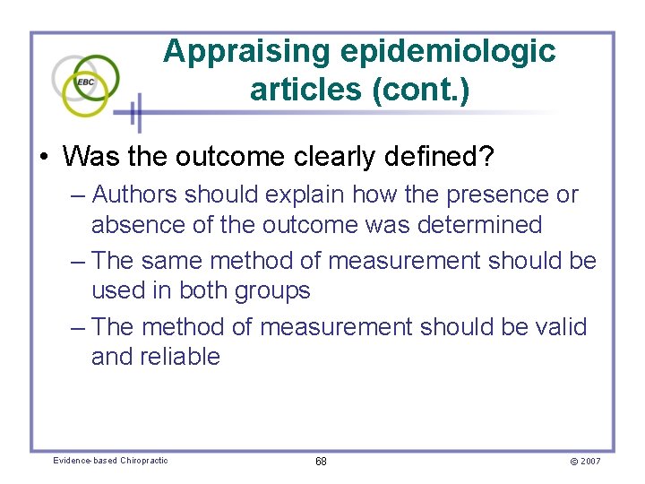 Appraising epidemiologic articles (cont. ) • Was the outcome clearly defined? – Authors should