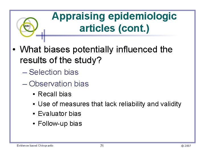 Appraising epidemiologic articles (cont. ) • What biases potentially influenced the results of the