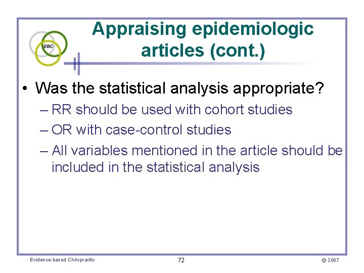 Appraising epidemiologic articles (cont. ) • Was the statistical analysis appropriate? – RR should