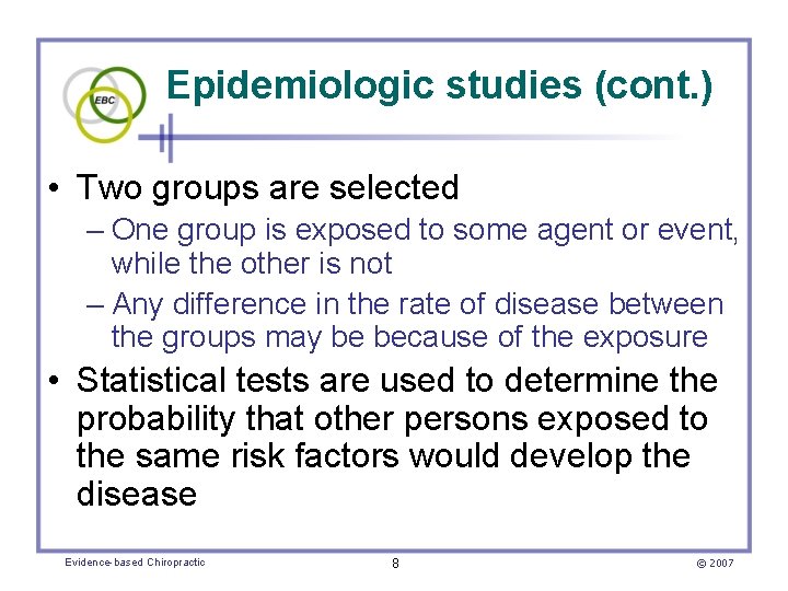 Epidemiologic studies (cont. ) • Two groups are selected – One group is exposed