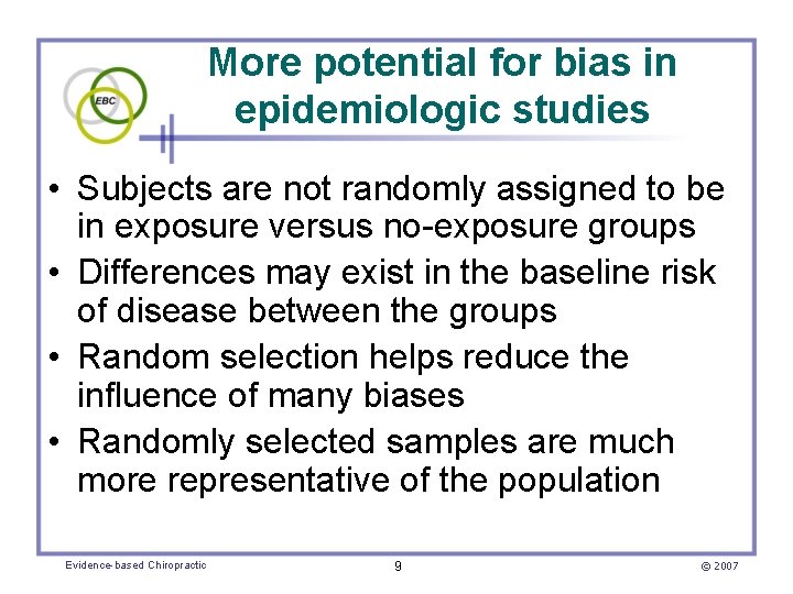More potential for bias in epidemiologic studies • Subjects are not randomly assigned to