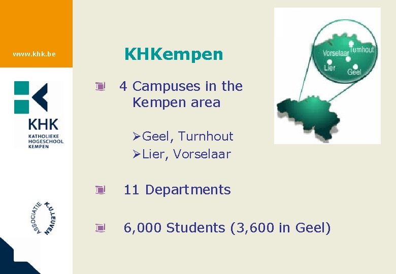 www. khk. be KHKempen 4 Campuses in the Kempen area ØGeel, Turnhout ØLier, Vorselaar