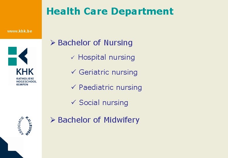 Health Care Department www. khk. be Ø Bachelor of Nursing ü Hospital nursing ü