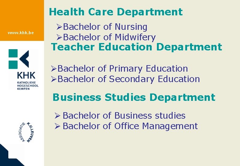 Health Care Department www. khk. be ØBachelor of Nursing ØBachelor of Midwifery Teacher Education