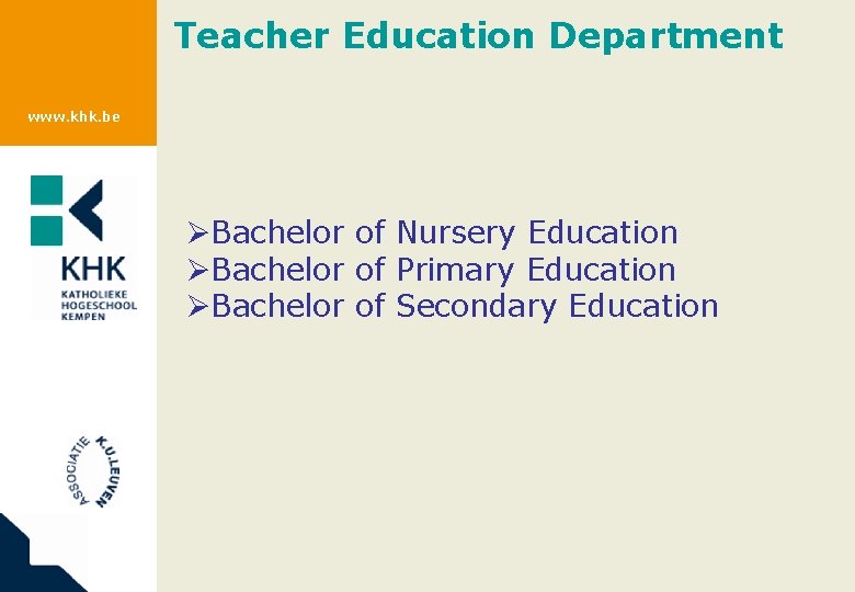 Teacher Education Department www. khk. be ØBachelor of Nursery Education ØBachelor of Primary Education