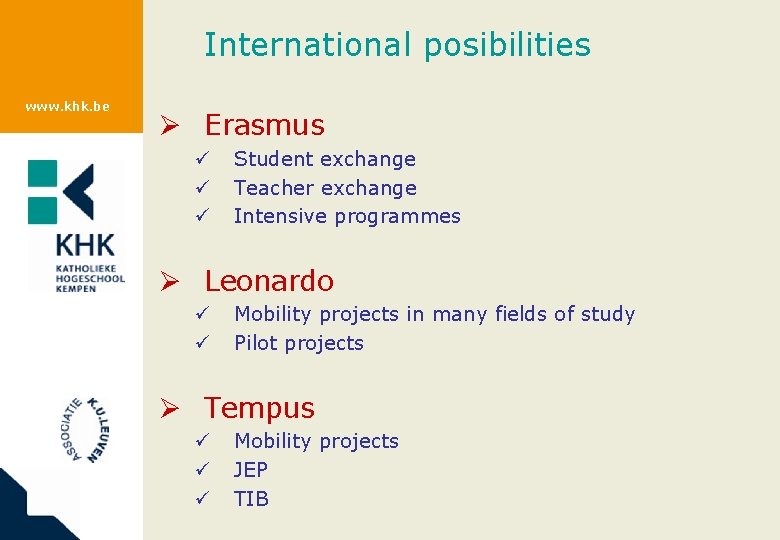 International posibilities www. khk. be Ø Erasmus ü ü ü Student exchange Teacher exchange