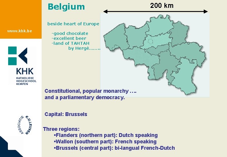 Belgium 200 km beside heart of Europe www. khk. be -good chocolate -excellent beer