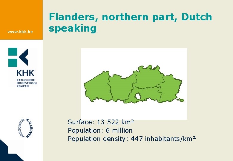 www. khk. be Flanders, northern part, Dutch speaking Surface: 13. 522 km² Population: 6