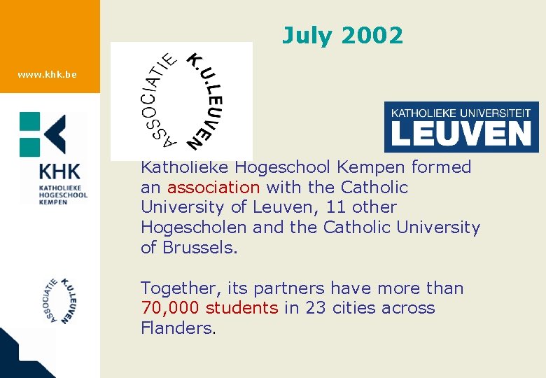 July 2002 www. khk. be Katholieke Hogeschool Kempen formed an association with the Catholic