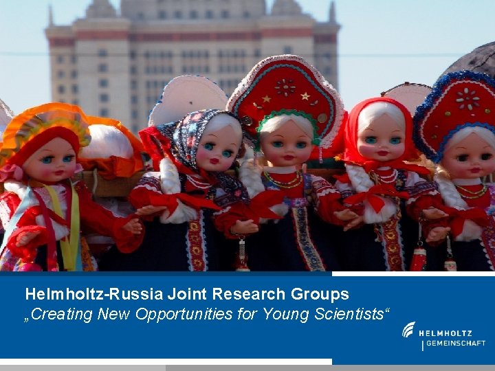 Helmholtz-Russia Joint Research Groups „Creating New Opportunities for Young Scientists“ 