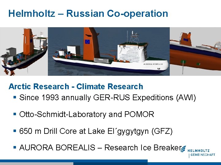 Helmholtz – Russian Co-operation Arctic Research - Climate Research § Since 1993 annually GER-RUS