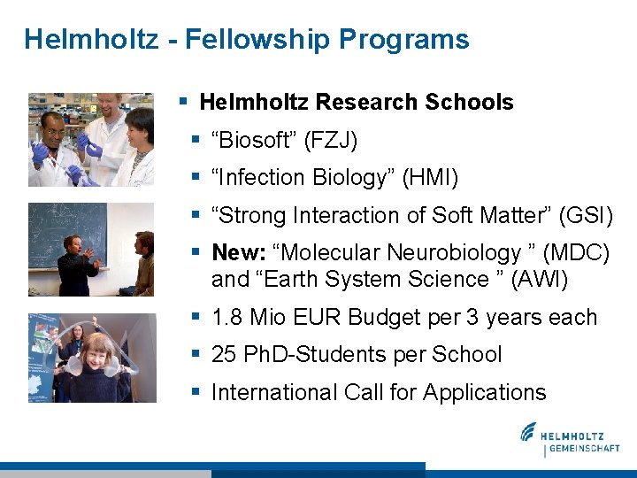 Helmholtz - Fellowship Programs § Helmholtz Research Schools § “Biosoft” (FZJ) § “Infection Biology”