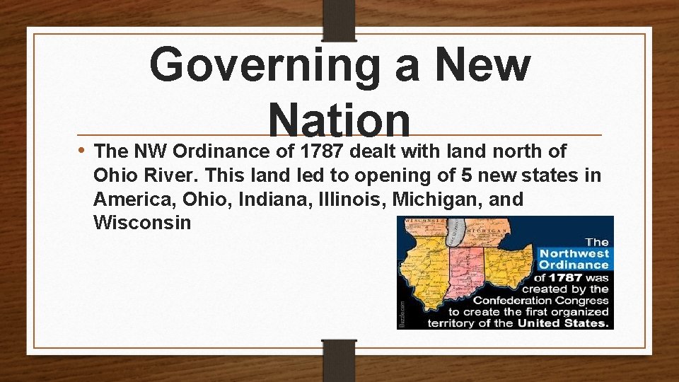 Governing a New Nation • The NW Ordinance of 1787 dealt with land north