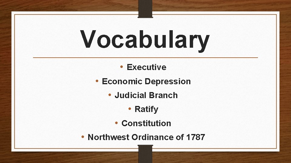 Vocabulary • Executive • Economic Depression • Judicial Branch • Ratify • Constitution •