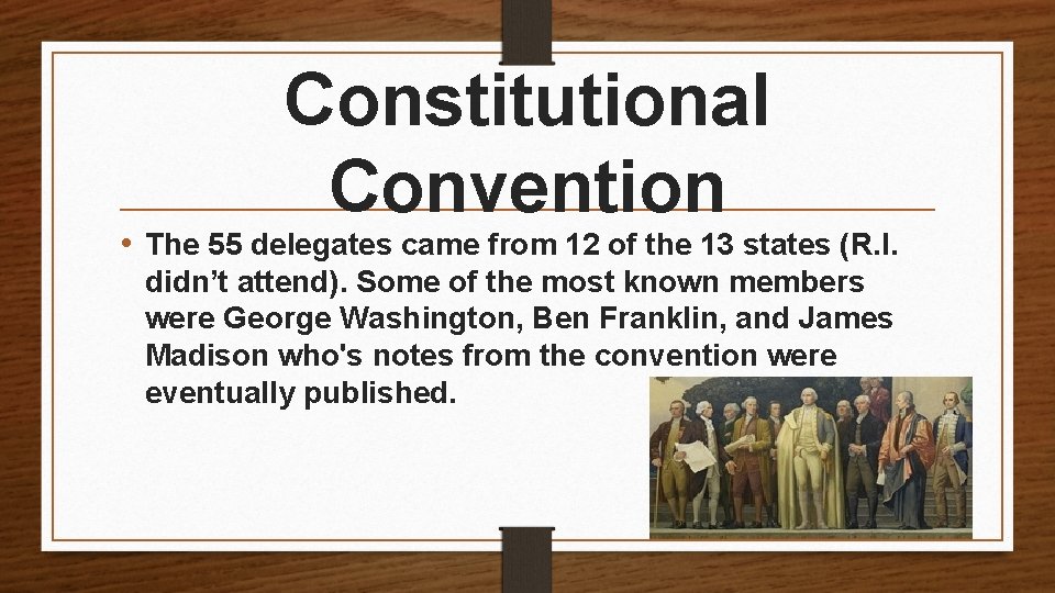 Constitutional Convention • The 55 delegates came from 12 of the 13 states (R.