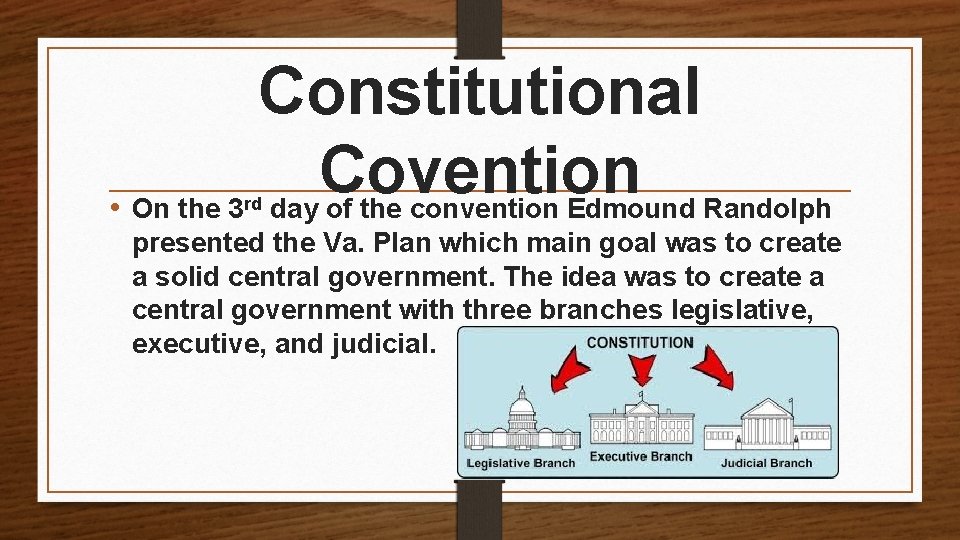 Constitutional Covention • On the 3 day of the convention Edmound Randolph rd presented
