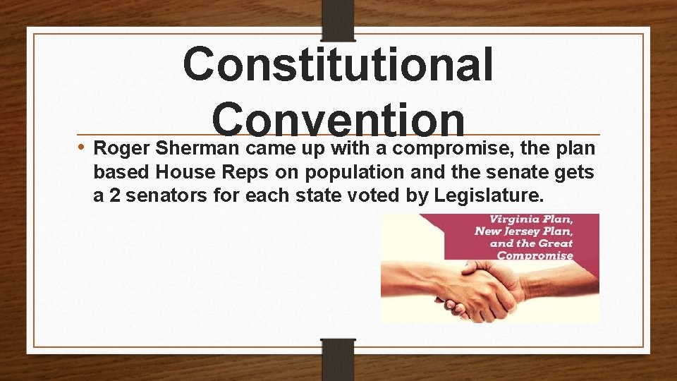 Constitutional Convention • Roger Sherman came up with a compromise, the plan based House
