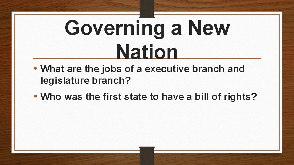 Governing a New Nation • What are the jobs of a executive branch and