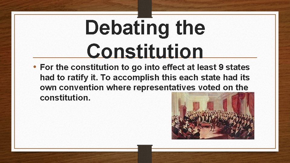 Debating the Constitution • For the constitution to go into effect at least 9