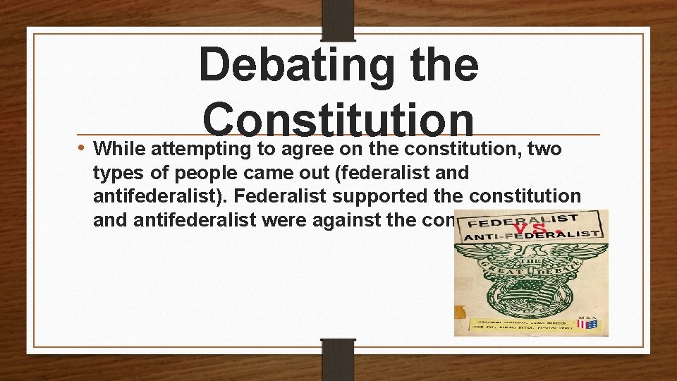 Debating the Constitution • While attempting to agree on the constitution, two types of