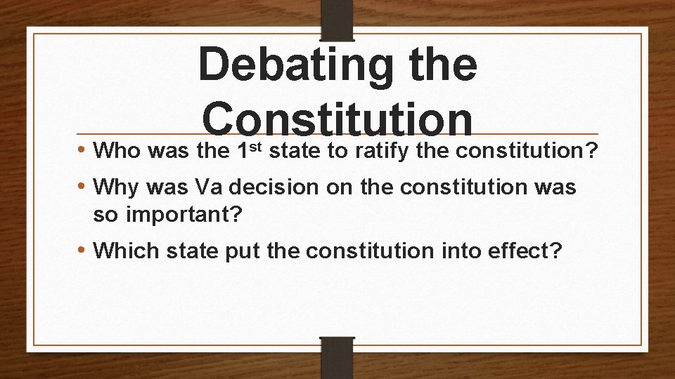 Debating the Constitution • Who was the 1 state to ratify the constitution? st