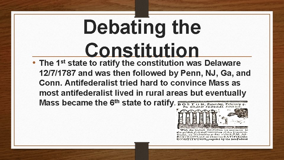  • The 1 st Debating the Constitution state to ratify the constitution was