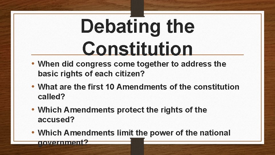 Debating the Constitution • When did congress come together to address the basic rights