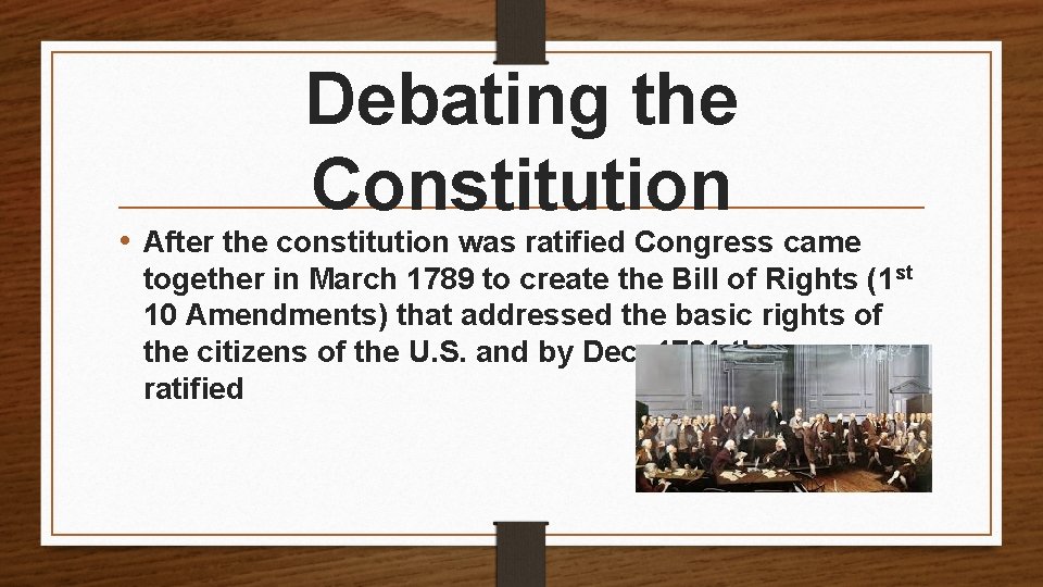 Debating the Constitution • After the constitution was ratified Congress came together in March