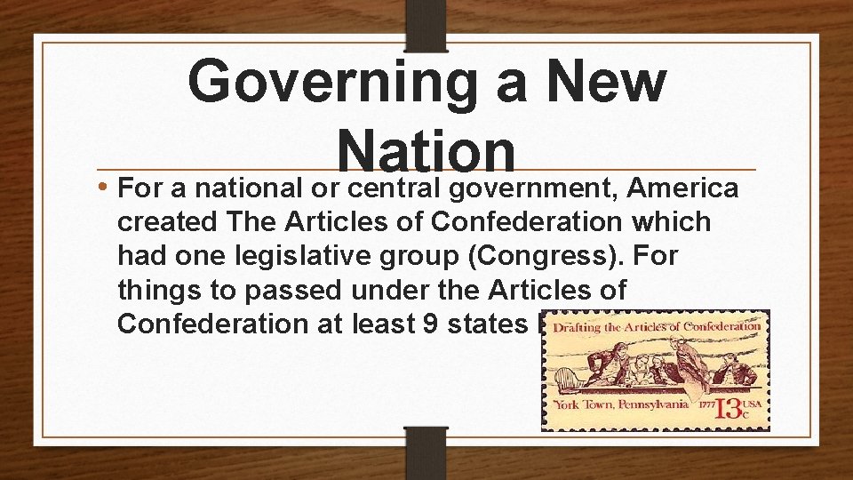 Governing a New Nation • For a national or central government, America created The