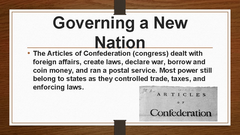 Governing a New Nation • The Articles of Confederation (congress) dealt with foreign affairs,