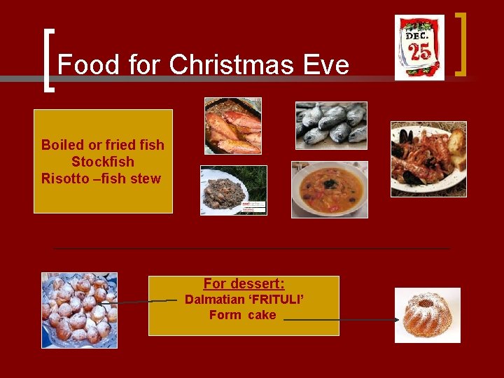 Food for Christmas Eve Boiled or fried fish Stockfish Risotto –fish stew For dessert: