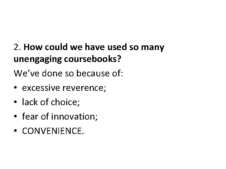 2. How could we have used so many unengaging coursebooks? We’ve done so because
