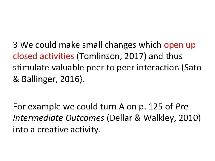 3 We could make small changes which open up closed activities (Tomlinson, 2017) and
