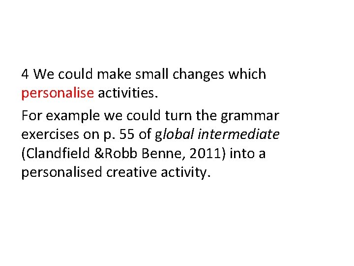 4 We could make small changes which personalise activities. For example we could turn