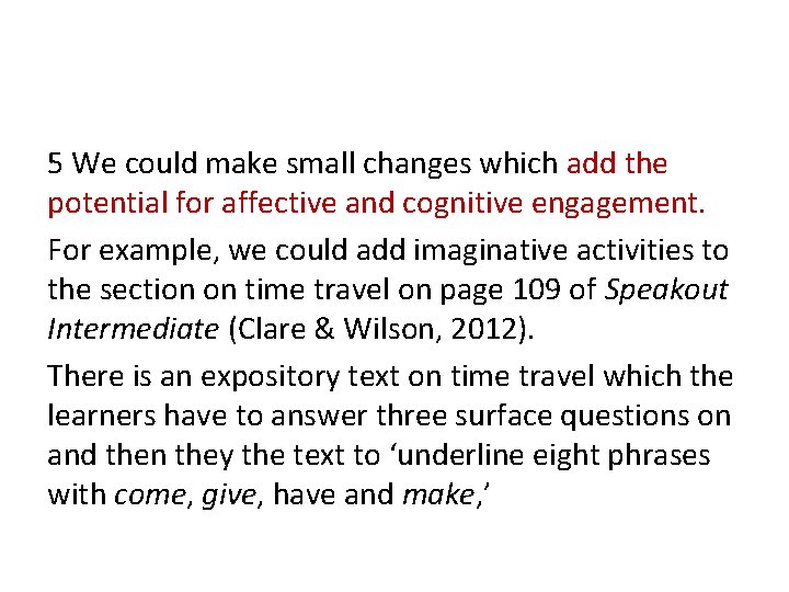 5 We could make small changes which add the potential for affective and cognitive