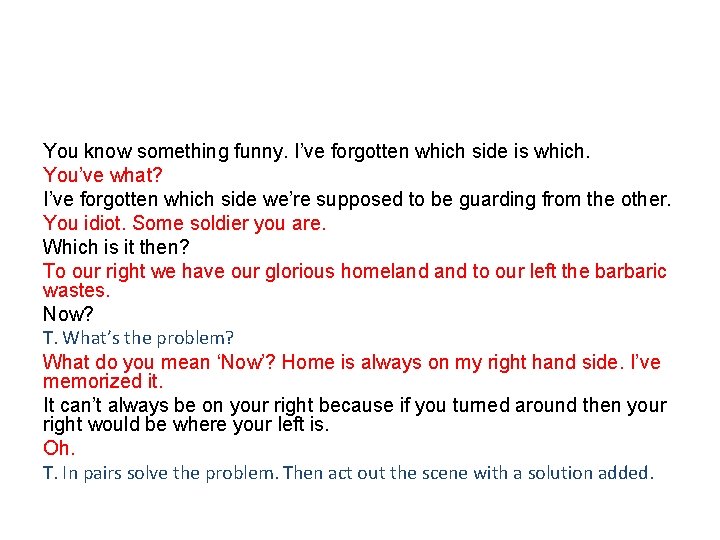 You know something funny. I’ve forgotten which side is which. You’ve what? I’ve forgotten