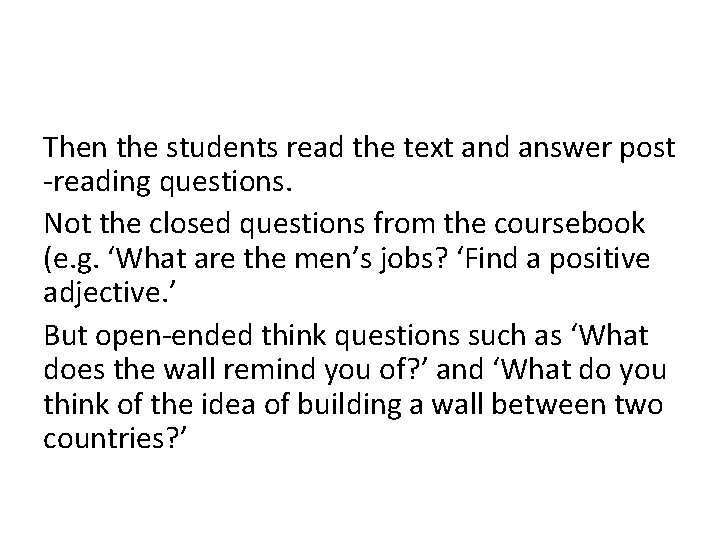 Then the students read the text and answer post -reading questions. Not the closed