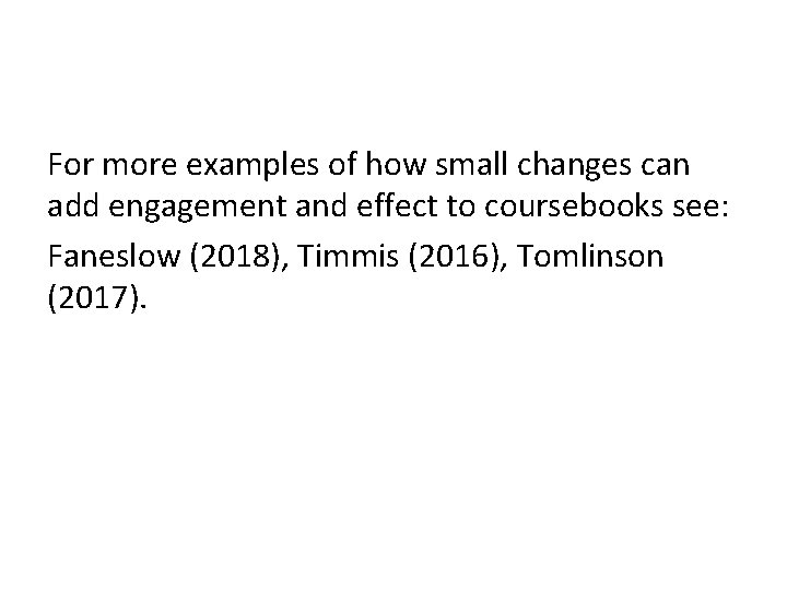 For more examples of how small changes can add engagement and effect to coursebooks