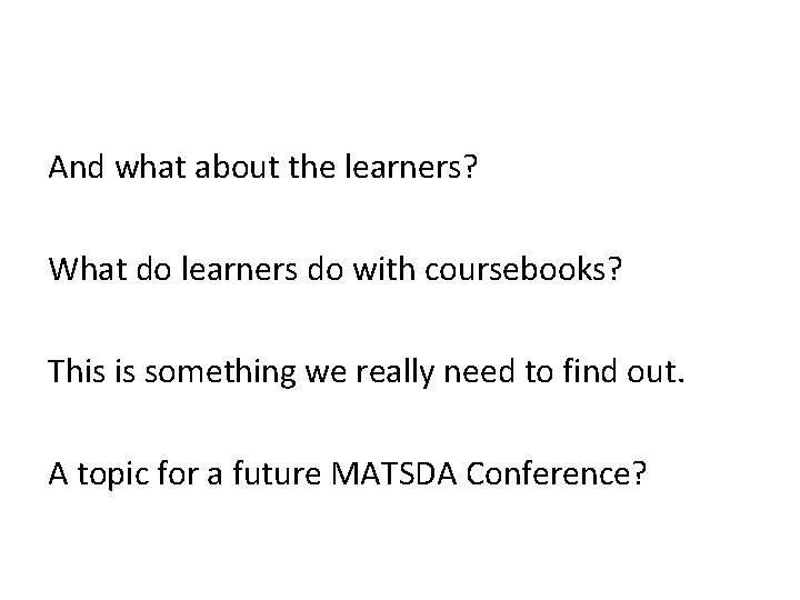 And what about the learners? What do learners do with coursebooks? This is something